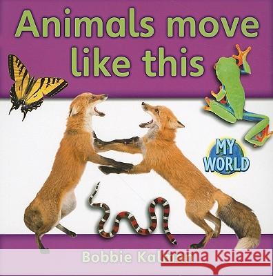 Animals Move Like This Bobbie Kalman 9780778795896 Not Avail - książka