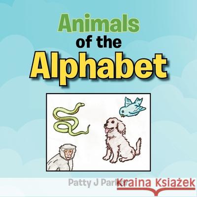Animals of the Alphabet Patty J Parker 9781479741847 Xlibris - książka