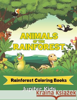 Animals Of The Rainforest: Rainforest Coloring Books Jupiter Kids 9781683051305 Jupiter Kids - książka
