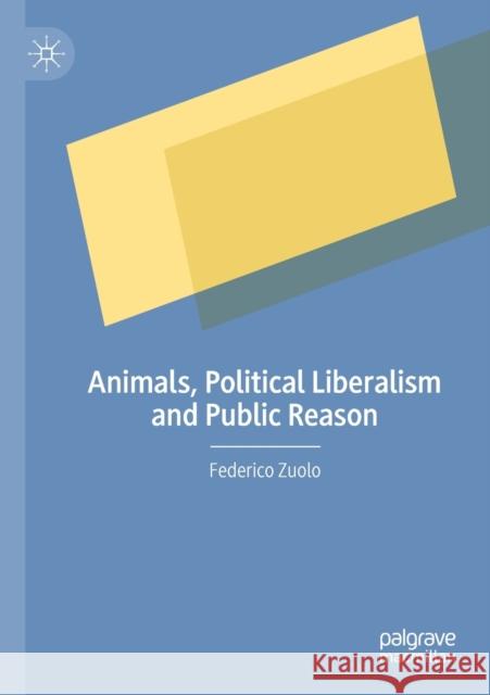 Animals, Political Liberalism and Public Reason Federico Zuolo 9783030495114 Palgrave MacMillan - książka