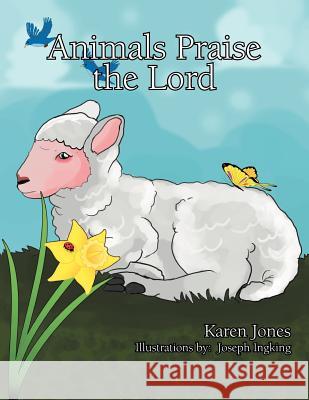 Animals Praise the Lord Senior Lecturer in Philosophy Karen Jones (University of Melbourne) 9781477105429 Xlibris - książka