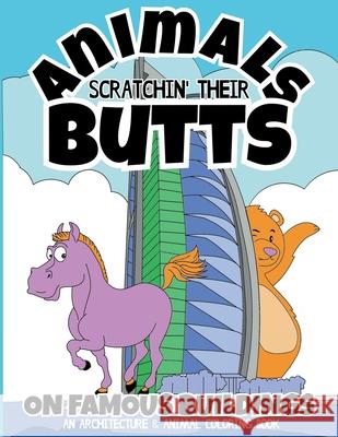 Animals Scratchin' Their Butts On Famous Buildings: An Animal & Architecture Coloring Book Albert B. Squid 9781458320322 Lulu.com - książka