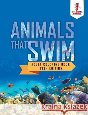 Animals That Swim: Adult Coloring Book Fish Edition Coloring Bandit 9780228204411 Coloring Bandit - książka