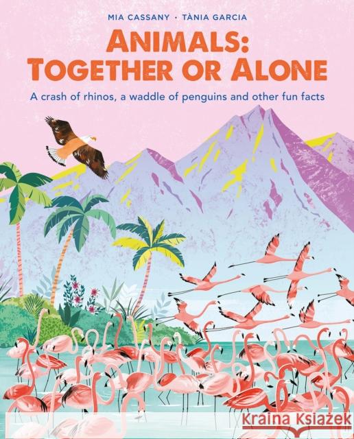 Animals: Together or Alone: A crash of rhinos, a waddle of penguins and other fun facts Mia Cassany 9781914519369 Welbeck Publishing Group - książka