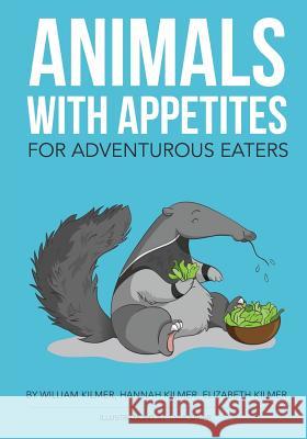 Animals with Appetites: For Adventurous Eaters Hannah Kilmer Elizabeth Kilmer Tara Salar 9781546575429 Createspace Independent Publishing Platform - książka