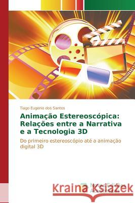 Animação estereoscópica: Relações entre a narrativa e a tecnologia 3D Dos Santos Tiago Eugenio 9786130156046 Novas Edicoes Academicas - książka