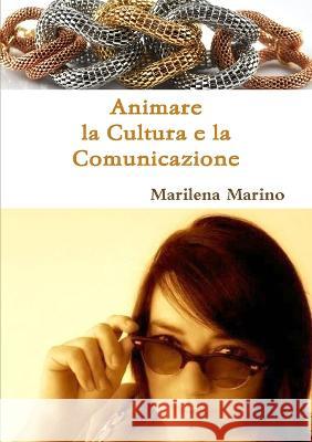 Animare la Cultura e la Comunicazione Marilena Marino 9781471680908 Lulu Press Inc - książka