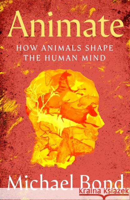 Animate: How Animals Shape the Human Mind Michael Bond 9781035021246 Pan Macmillan - książka