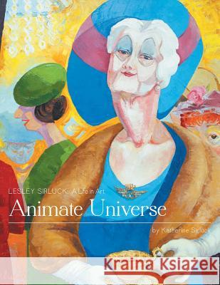 Animate Universe: Lesley Sirluck: A Life in Art Sirluck, Katherine 9781460228913 FriesenPress - książka