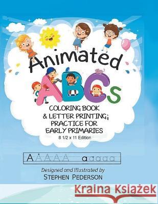 Animated ABC\'s: Coloring Book & Letter Printing Practice for Early Primaries: Coloring Book & Letter Printing Practice for Early Prima Stephen Pederson 9781638125549 Pen Culture Solutions - książka