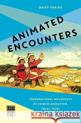 Animated Encounters: Transnational Movements of Chinese Animation, 1940s-1970s Daisy Yan Du Allison Alexy 9780824872106 University of Hawaii Press - książka