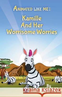 Animated Like Me: Kamille and Her Worrisome Worries Rayna Best 9781735252117 Rayna Holloway - książka