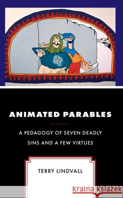 Animated Parables: A Pedagogy of Seven Deadly Sins and a Few Virtues Terry Lindvall 9781978715035 Rowman & Littlefield - książka