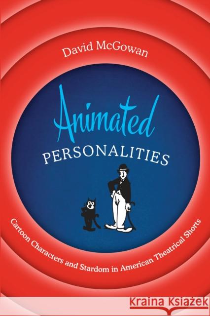 Animated Personalities: Cartoon Characters and Stardom in American Theatrical Shorts David McGowan 9781477317433 University of Texas Press - książka