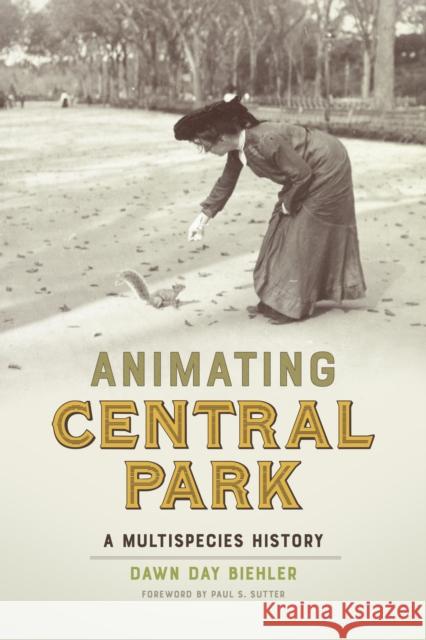 Animating Central Park: A Multispecies History Dawn Day Biehler Paul S. Sutter Paul S. Sutter 9780295753195 University of Washington Press - książka