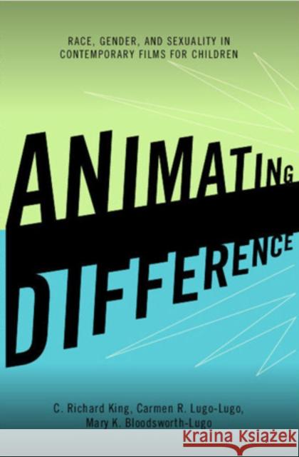 Animating Difference: Race, Gender, and Sexuality in Contemporary Films for Children King, C. Richard 9780742560826  - książka