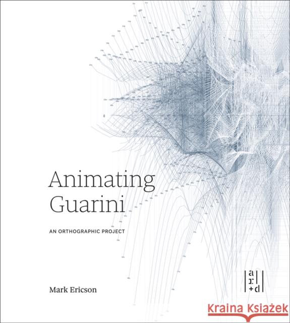 Animating Guarini: An Orthographic Project Ericson, Mark 9781943532742 Applied Research & Design - książka