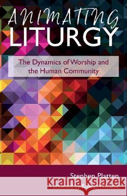 Animating Liturgy: The Dynamics of Worship and the Human Community Stephen Platten Rowan Williams Paul Bradshaw 9781910519547 Sacristy Press - książka