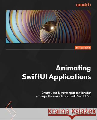 Animating SwiftUI Applications: Create visually stunning and engaging animations for iOS with SwiftUI Stephen DeStefano, J.D. Gauchat, J.D. Gauchat 9781803232669 Packt Publishing Limited - książka