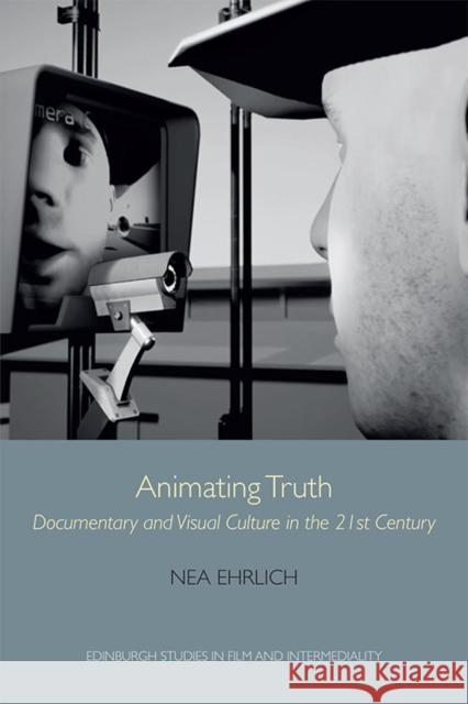 Animating Truth: Documentary and Visual Culture in the 21st Century Ehrlich, Nea 9781474463362 Edinburgh University Press - książka