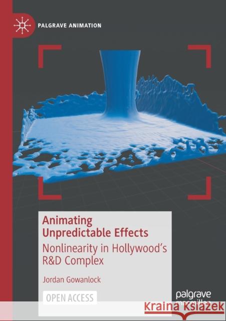 Animating Unpredictable Effects: Nonlinearity in Hollywood's R&d Complex Jordan Gowanlock 9783030742294 Palgrave MacMillan - książka