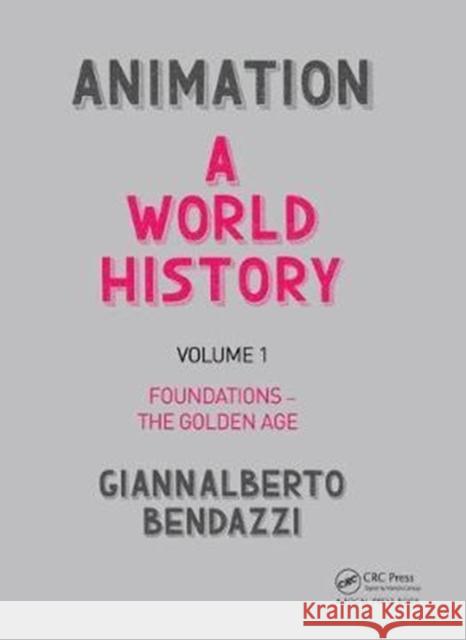 Animation: A World History: Volume I: Foundations - The Golden Age Giannalberto Bendazzi 9781138035317 Focal Press - książka
