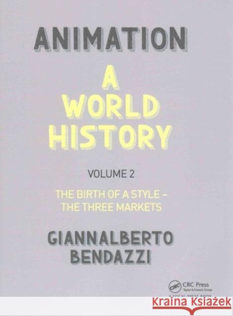 Animation: A World History: Volume II: The Birth of a Style - The Three Markets Giannalberto Bendazzi 9781138035324 Focal Press - książka