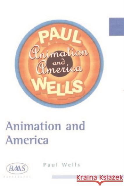 Animation and America Wells, Paul (De Montfort University 9781853312038 EDINBURGH UNIVERSITY PRESS - książka