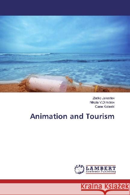 Animation and Tourism Jakovlev, Zlatko; V.Dimitrov, Nikola; Koteski, Cane 9783330319172 LAP Lambert Academic Publishing - książka