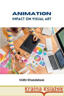 Animation Impact on Visual Art Vidhi Khandelwal   9788751486434 Meem Publishers - książka