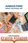 Animation Impact on Visual Art Vidhi Khandelwal   9788751486434 Meem Publishers