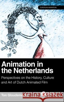 Animation in The Netherlands: Perspectives on the History, Culture and Art of Dutch Animated Film Ton Gloudemans 9781032579405 CRC Press - książka