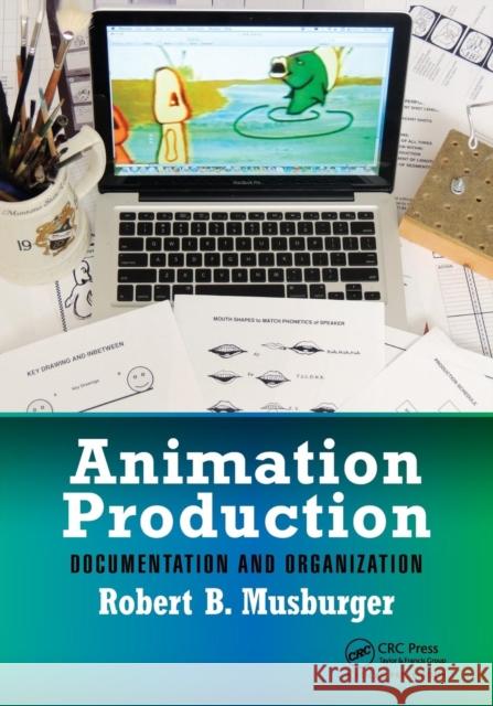 Animation Production: Documentation and Organization Robert B. Musburge 9781138032644 CRC Press - książka