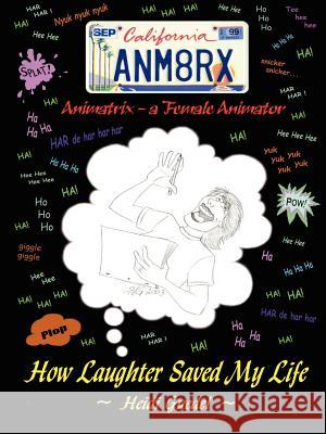 Animatrix: A Female Animator, How Laughter Saved My Life Guedel, Heidi 9781410776556 Authorhouse - książka