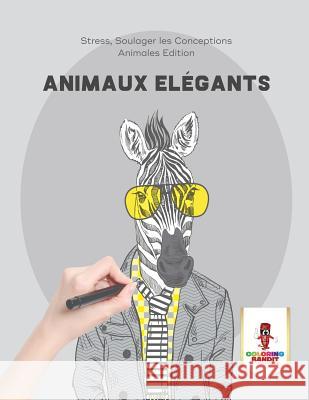 Animaux Elégants: Stress, Soulager les Conceptions Animales Edition Coloring Bandit 9780228215110 Coloring Bandit - książka