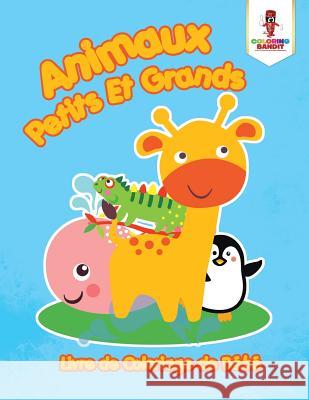 Animaux Petits Et Grands: Livre de Coloriage de Bébé Coloring Bandit 9780228210153 Coloring Bandit - książka