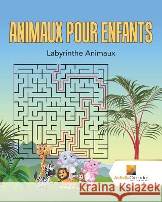 Animaux Pour Enfants: Labyrinthe Animaux Activity Crusades 9780228217619 Not Avail - książka