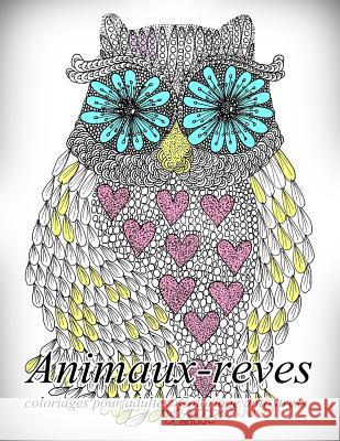 Animaux-Reves - Coloriages Pour Adultes: Coloriage Anti-Stress The Art of You 9781537173474 Createspace Independent Publishing Platform - książka