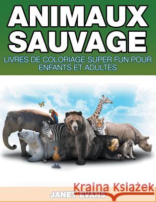 Animaux Sauvages: Livres De Coloriage Super Fun Pour Enfants Et Adultes Janet Evans (University of Liverpool Hope UK) 9781680324297 Speedy Publishing LLC - książka