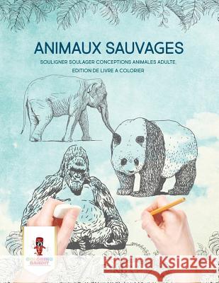 Animaux Sauvages: Souligner Soulager Conceptions Animales Adulte, Edition de Livre a Colorier Coloring Bandit 9780228215158 Coloring Bandit - książka