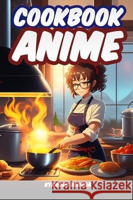 Anime Cookbook: Anime Recipes from Your Favorite Series Kyaroru Beruda   9798375620794 Independently Published - książka