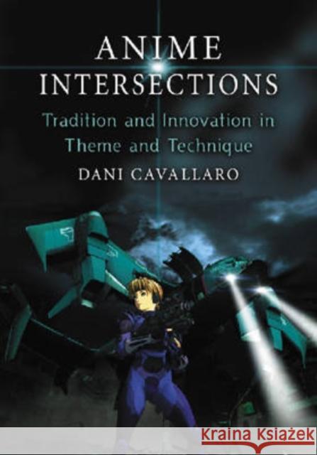 Anime Intersections: Tradition and Innovation in Theme and Technique Cavallaro, Dani 9780786432349 McFarland & Company - książka