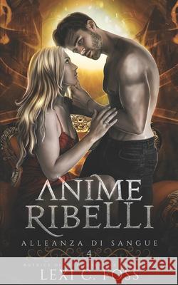 Anime Ribelli: Un Romanzo Vampiresco Paranormale Lexi C Foss 9781685300616 Ninja Newt Publishing, LLC - książka