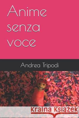 Anime senza voce Tripodi, Andrea 9781521479865 Independently Published - książka