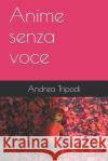 Anime senza voce Tripodi, Andrea 9781521479865 Independently Published