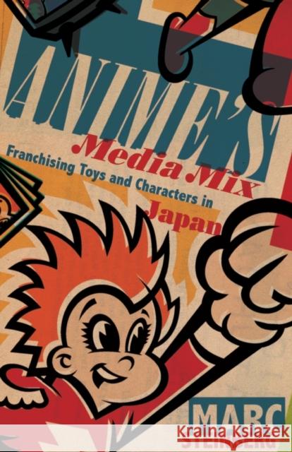 Anime's Media Mix: Franchising Toys and Characters in Japan Steinberg, Marc 9780816675500 University of Minnesota Press - książka