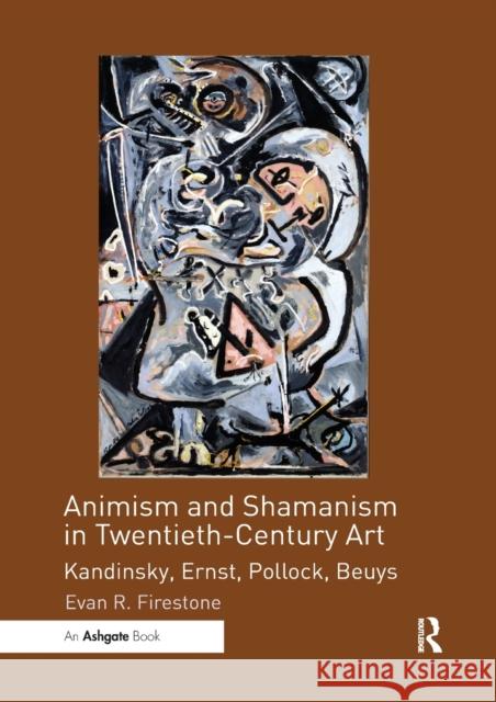 Animism and Shamanism in Twentieth-Century Art: Kandinsky, Ernst, Pollock, Beuys Firestone, Evan R. 9780367200190 Taylor and Francis - książka