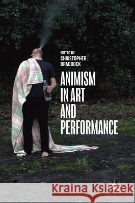 Animism in Art and Performance Chris Braddock 9783319665498 Palgrave MacMillan - książka