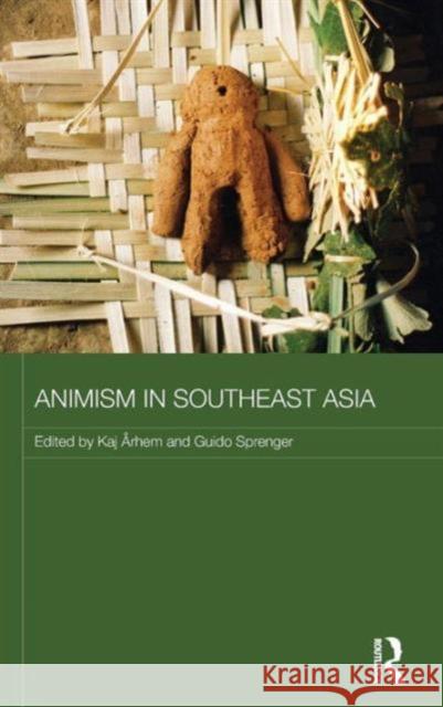 Animism in Southeast Asia Kaj Arhem Guido Sprenger 9780415713795 Routledge - książka