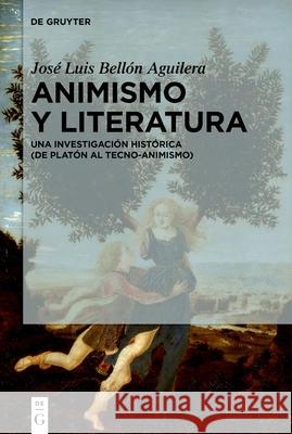 Animismo Y Literatura: Una Investigaci?n Hist?rica (de Plat?n Al Tecno-Animismo) Jos? Luis Bell? 9783111538006 de Gruyter - książka